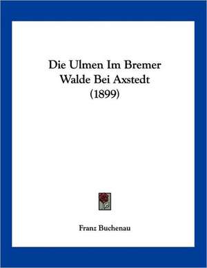 Die Ulmen Im Bremer Walde Bei Axstedt (1899) de Franz Buchenau