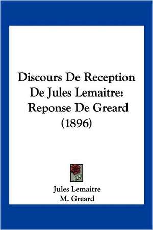 Discours De Reception De Jules Lemaitre de Jules Lemaitre