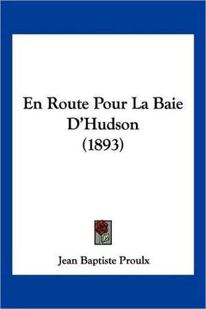 En Route Pour La Baie D'Hudson (1893) de Jean Baptiste Proulx