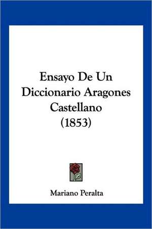 Ensayo De Un Diccionario Aragones Castellano (1853) de Mariano Peralta