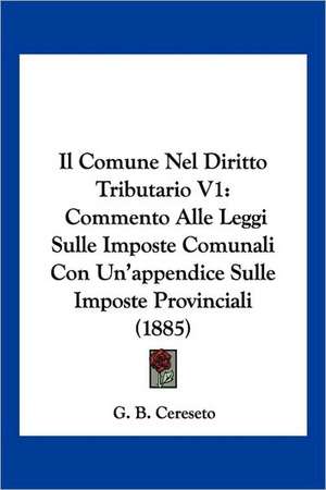 Il Comune Nel Diritto Tributario V1 de G. B. Cereseto