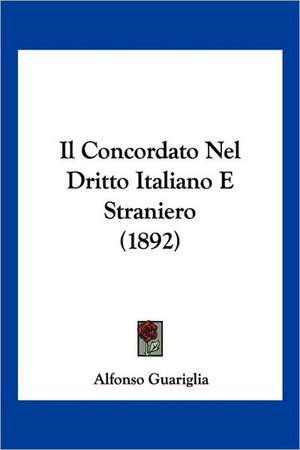 Il Concordato Nel Dritto Italiano E Straniero (1892) de Alfonso Guariglia