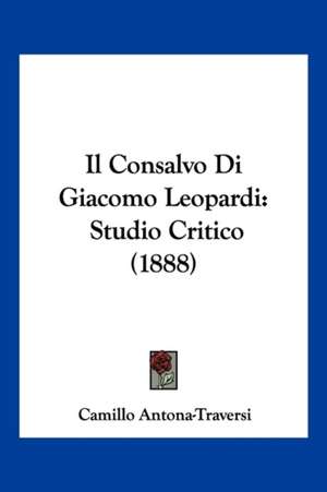 Il Consalvo Di Giacomo Leopardi de Camillo Antona-Traversi