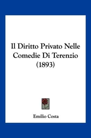 Il Diritto Privato Nelle Comedie Di Terenzio (1893) de Emilio Costa