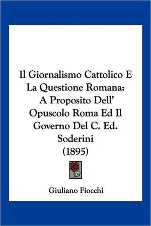 Il Giornalismo Cattolico E La Questione Romana de Giuliano Fiocchi