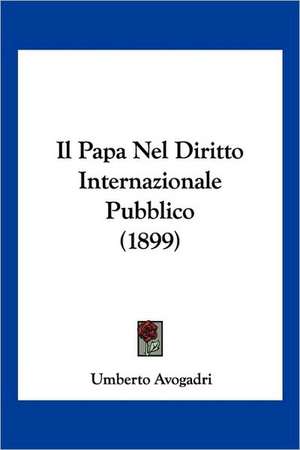 Il Papa Nel Diritto Internazionale Pubblico (1899) de Umberto Avogadri