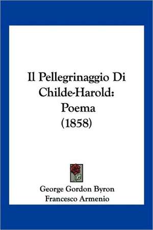 Il Pellegrinaggio Di Childe-Harold de George Gordon Byron