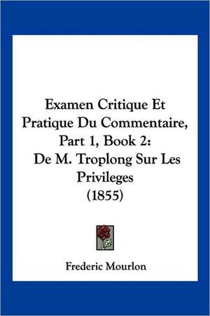 Examen Critique Et Pratique Du Commentaire, Part 1, Book 2 de Frederic Mourlon