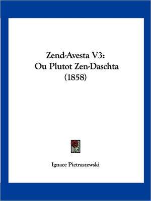 Zend-Avesta V3 de Ignace Pietraszewski