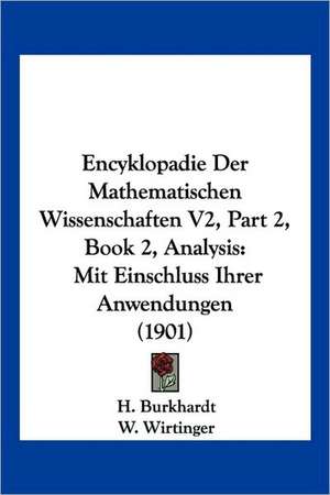 Encyklopadie Der Mathematischen Wissenschaften V2, Part 2, Book 2, Analysis de H. Burkhardt