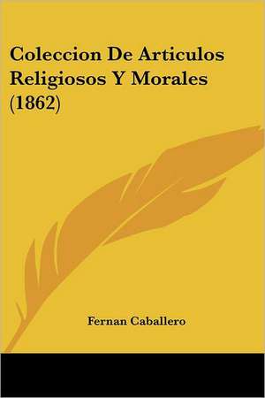 Coleccion de Articulos Religiosos y Morales (1862) de Fernan Caballero