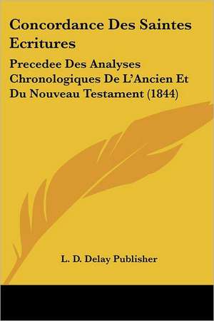 Concordance Des Saintes Ecritures de L. D. Delay Publisher