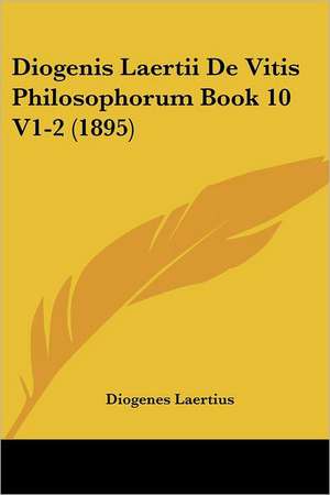 Diogenis Laertii De Vitis Philosophorum Book 10 V1-2 (1895) de Diogenes Laertius