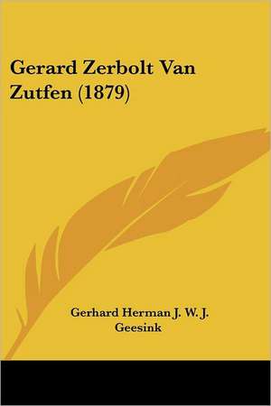 Gerard Zerbolt Van Zutfen (1879) de Gerhard Herman J. W. J. Geesink