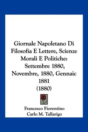 Giornale Napoletano Di Filosofia E Lettere, Scienze Morali E Politiche de Francesco Fiorentino