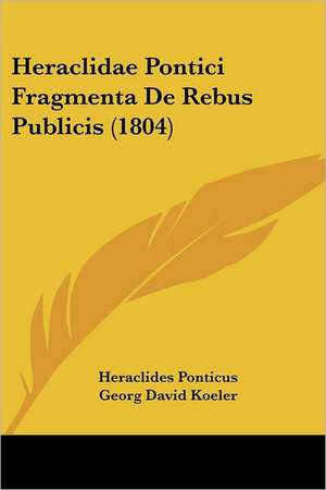 Heraclidae Pontici Fragmenta De Rebus Publicis (1804) de Heraclides Ponticus