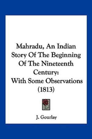 Mahradu, An Indian Story Of The Beginning Of The Nineteenth Century de J. Gourlay