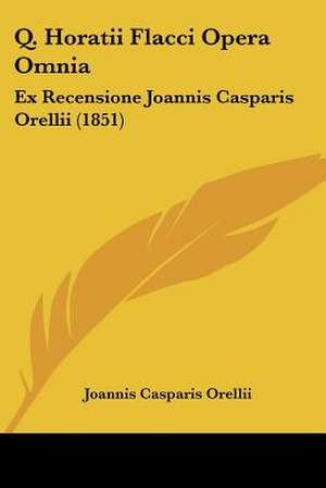 Q. Horatii Flacci Opera Omnia de Joannis Casparis Orellii