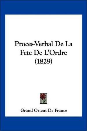 Proces-Verbal De La Fete De L'Ordre (1829) de Grand Orient De France