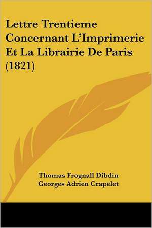 Lettre Trentieme Concernant L'Imprimerie Et La Librairie De Paris (1821) de Thomas Frognall Dibdin