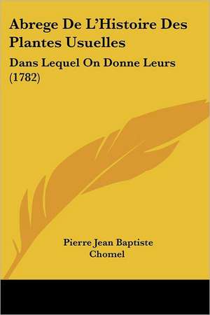 Abrege De L'Histoire Des Plantes Usuelles de Pierre Jean Baptiste Chomel