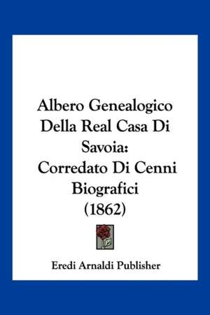 Albero Genealogico Della Real Casa Di Savoia de Eredi Arnaldi Publisher