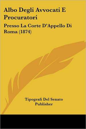 Albo Degli Avvocati E Procuratori de Tipografi Del Senato Publisher