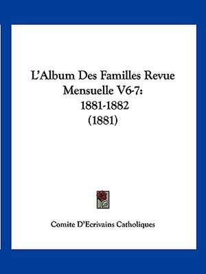 L'Album Des Familles Revue Mensuelle V6-7 de Comite D'Ecrivains Catholiques