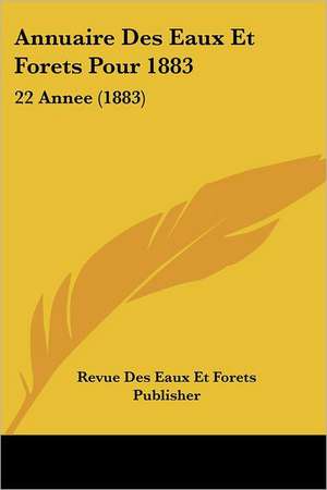 Annuaire Des Eaux Et Forets Pour 1883 de Revue Des Eaux Et Forets Publisher