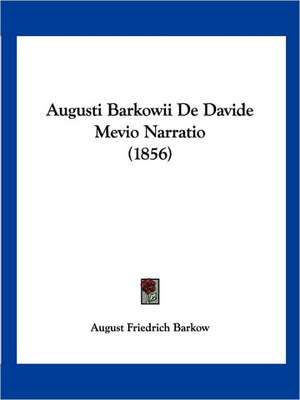 Augusti Barkowii De Davide Mevio Narratio (1856) de August Friedrich Barkow