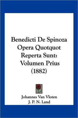 Benedicti De Spinoza Opera Quotquot Reperta Sunt de Johannes Van Vloten