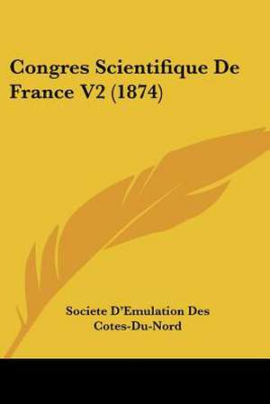 Congres Scientifique De France V2 (1874) de Societe D'Emulation Des Cotes-Du-Nord