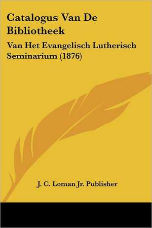 Catalogus Van De Bibliotheek de J. C. Loman Jr. Publisher