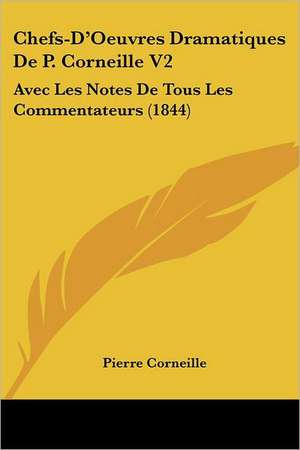 Chefs-D'Oeuvres Dramatiques De P. Corneille V2 de Pierre Corneille