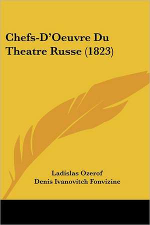 Chefs-D'Oeuvre Du Theatre Russe (1823) de Ladislas Ozerof