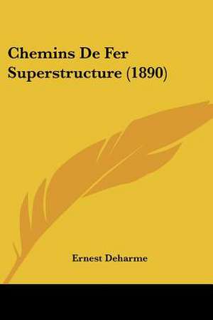 Chemins De Fer Superstructure (1890) de Ernest Deharme