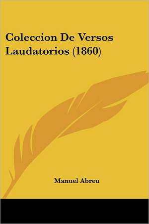 Coleccion De Versos Laudatorios (1860) de Manuel Abreu