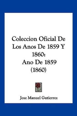 Coleccion Oficial De Los Anos De 1859 Y 1860 de Jose Manuel Gutierrez