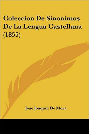 Coleccion De Sinonimos De La Lengua Castellana (1855) de Jose Joaquin De Mora