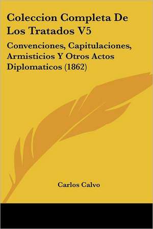 Coleccion Completa De Los Tratados V5 de Carlos Calvo