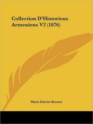 Collection D'Historiens Armeniens V2 (1876) de Marie Felicite Brosset