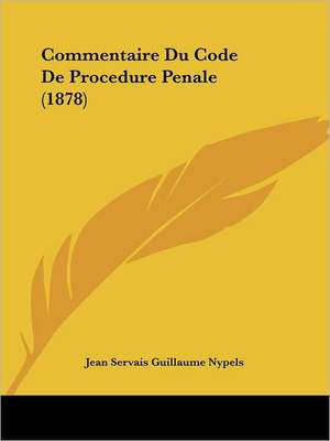 Commentaire Du Code De Procedure Penale (1878) de Jean Servais Guillaume Nypels