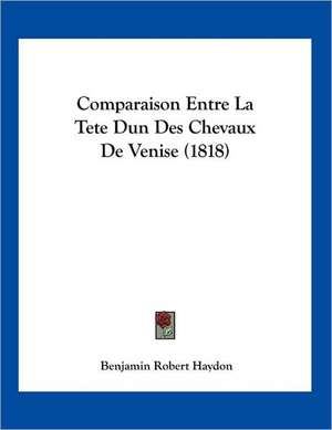 Comparaison Entre La Tete Dun Des Chevaux De Venise (1818) de Benjamin Robert Haydon