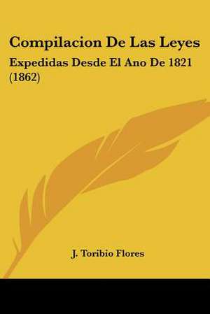 Compilacion De Las Leyes de J. Toribio Flores