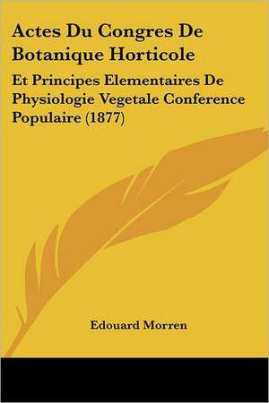 Actes Du Congres De Botanique Horticole de Edouard Morren