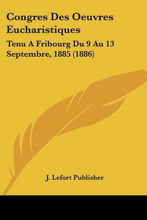 Congres Des Oeuvres Eucharistiques de J. Lefort Publisher