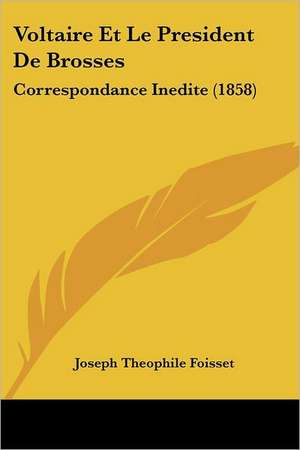 Voltaire Et Le President De Brosses de Joseph Theophile Foisset