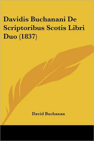 Davidis Buchanani De Scriptoribus Scotis Libri Duo (1837) de David Buchanan