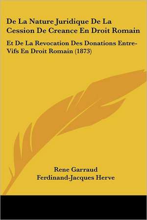 De La Nature Juridique De La Cession De Creance En Droit Romain de Rene Garraud