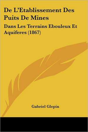 De L'Etablissement Des Puits De Mines de Gabriel Glepin